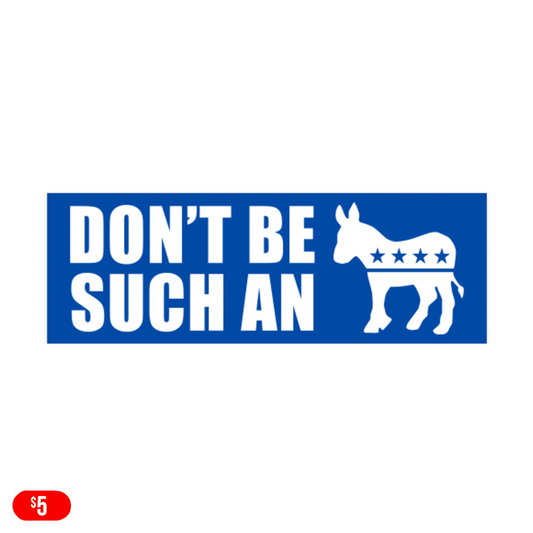 Don't Be Such A Democrat Bumper Sticker 9''x3'' (Set of 2)