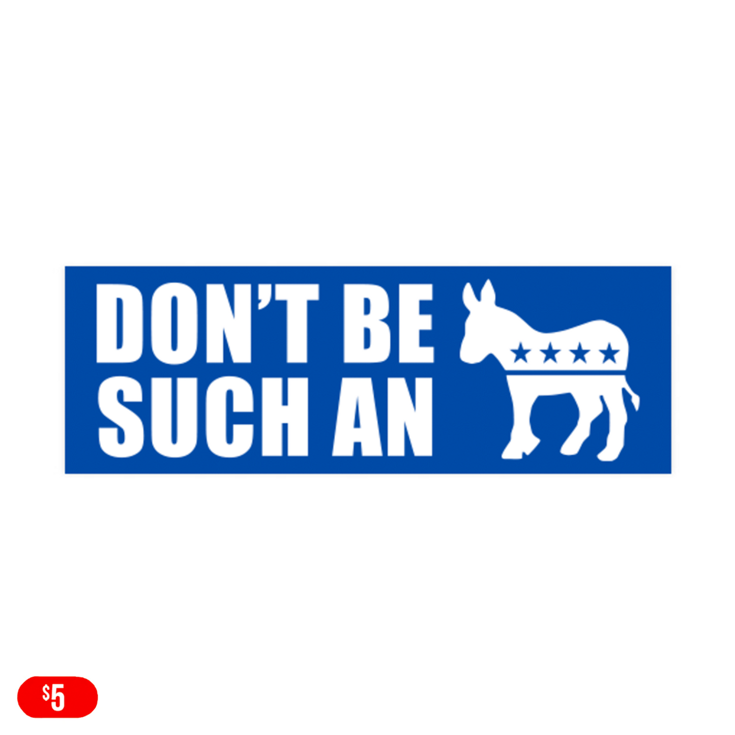 Don't Be Such A Democrat Bumper Sticker 9''x3'' (Set of 2)