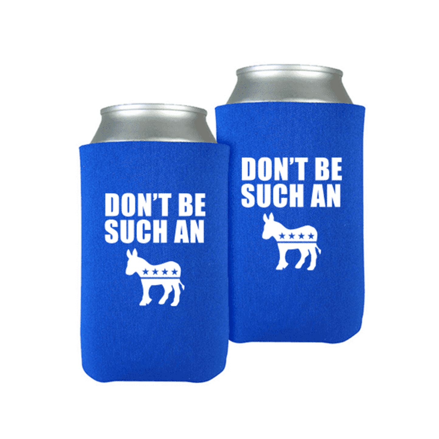Don't Be Such A Democrat Beverage Cooler (Set of 2)