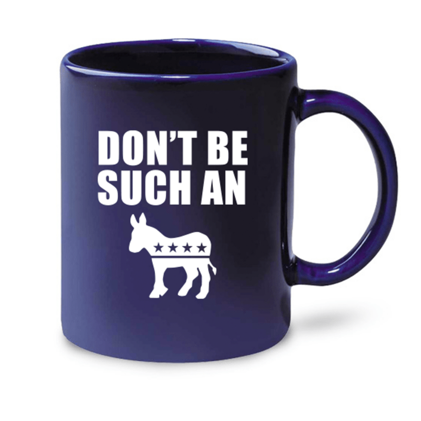 Don't Be Such A Democrat Mug
