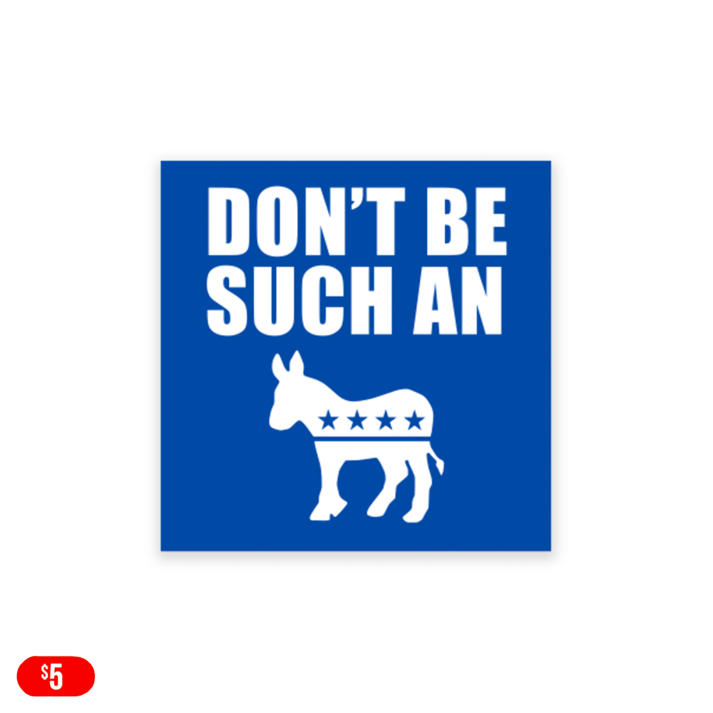 Don't Be Such A Democrat Bumper Sticker 4''x4'' (Set of 2)