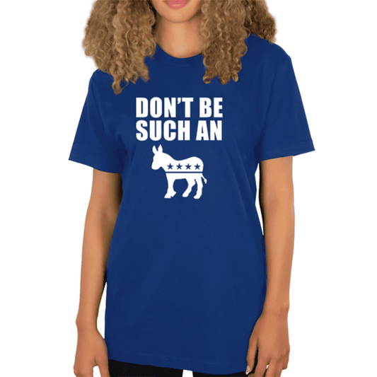 Don't be Such a Democrat T-Shirt
